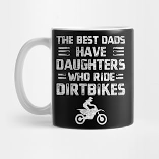 Distressed funny quote sportbike lovers The best dads have daughters who ride dirtbikes Mug